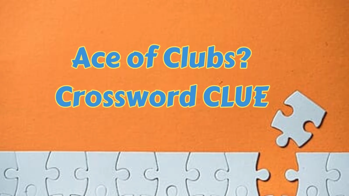 Ace of clubs? LA Times Crossword Clue Puzzle Answer from June 29, 2024