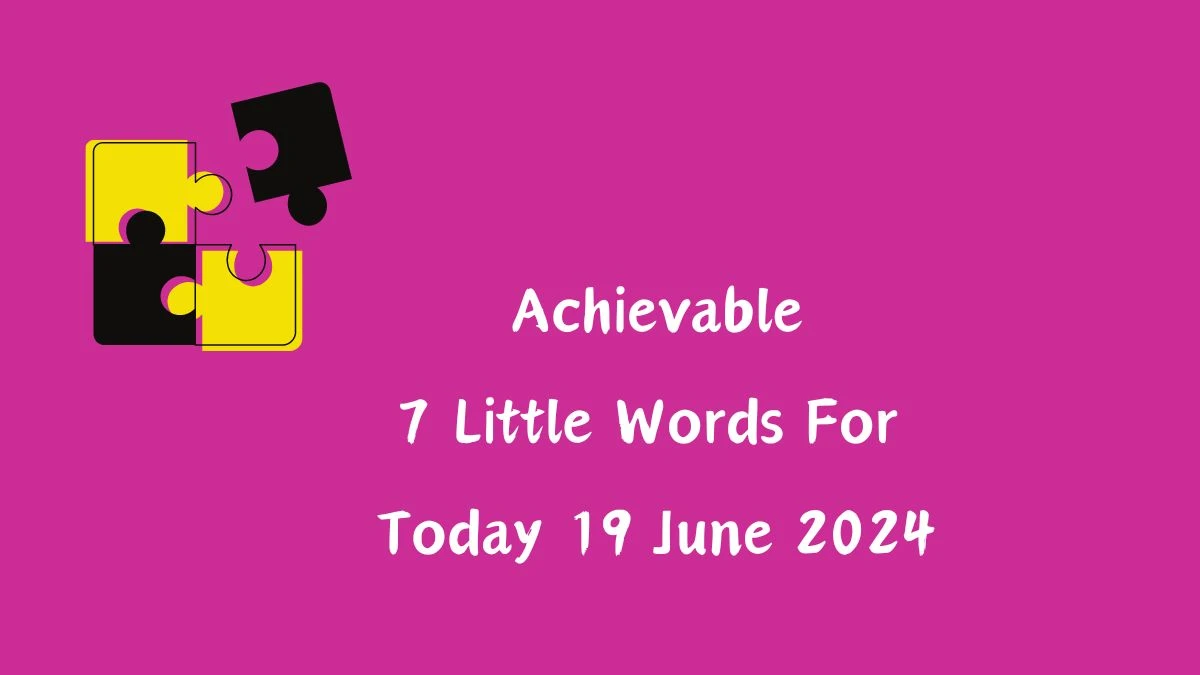 Achievable 7 Little Words Puzzle Answer from June 19, 2024