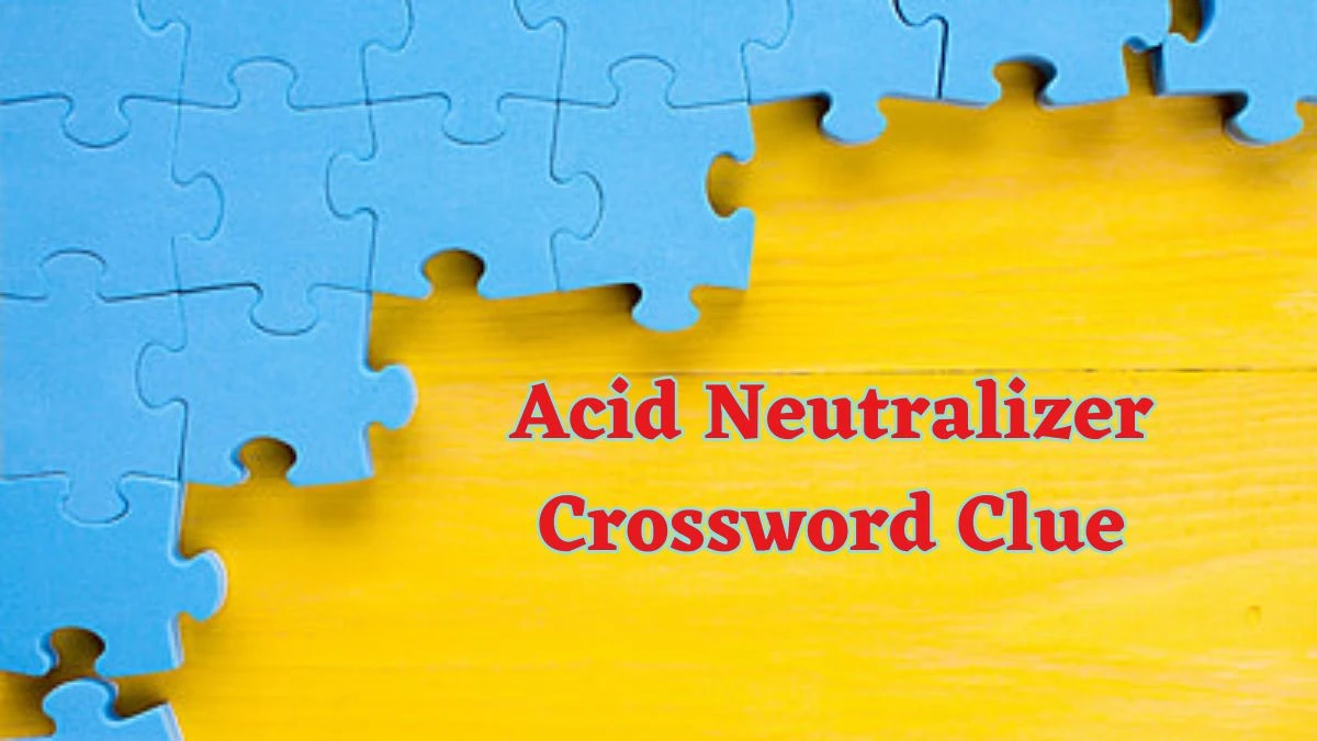 Acid Neutralizer Daily Commuter Crossword Clue Puzzle Answer from June 15, 2024