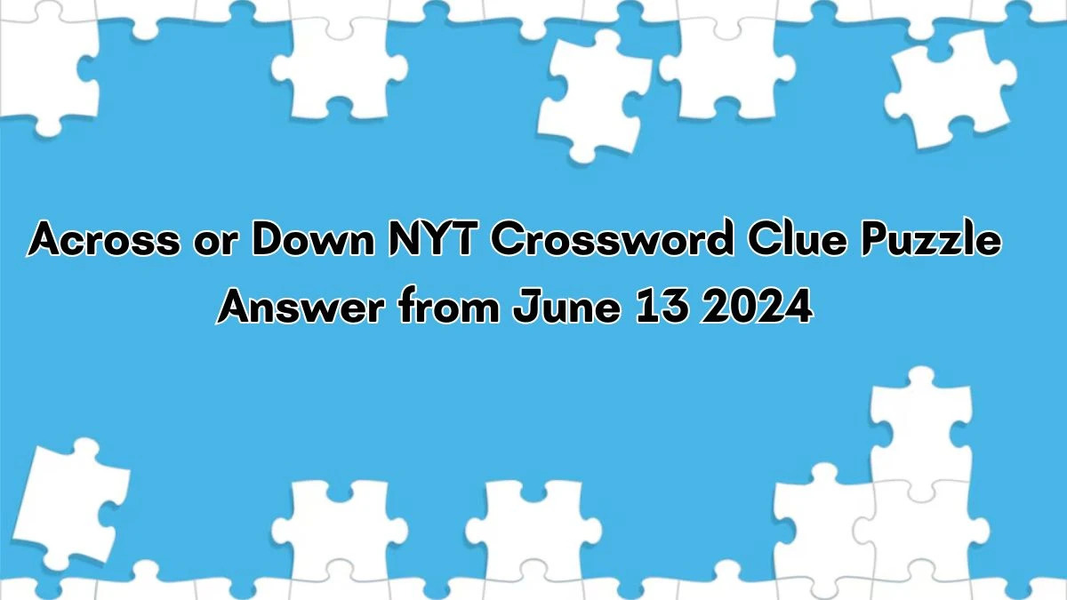 Across or Down NYT Crossword Clue Puzzle Answer from June 13, 2024