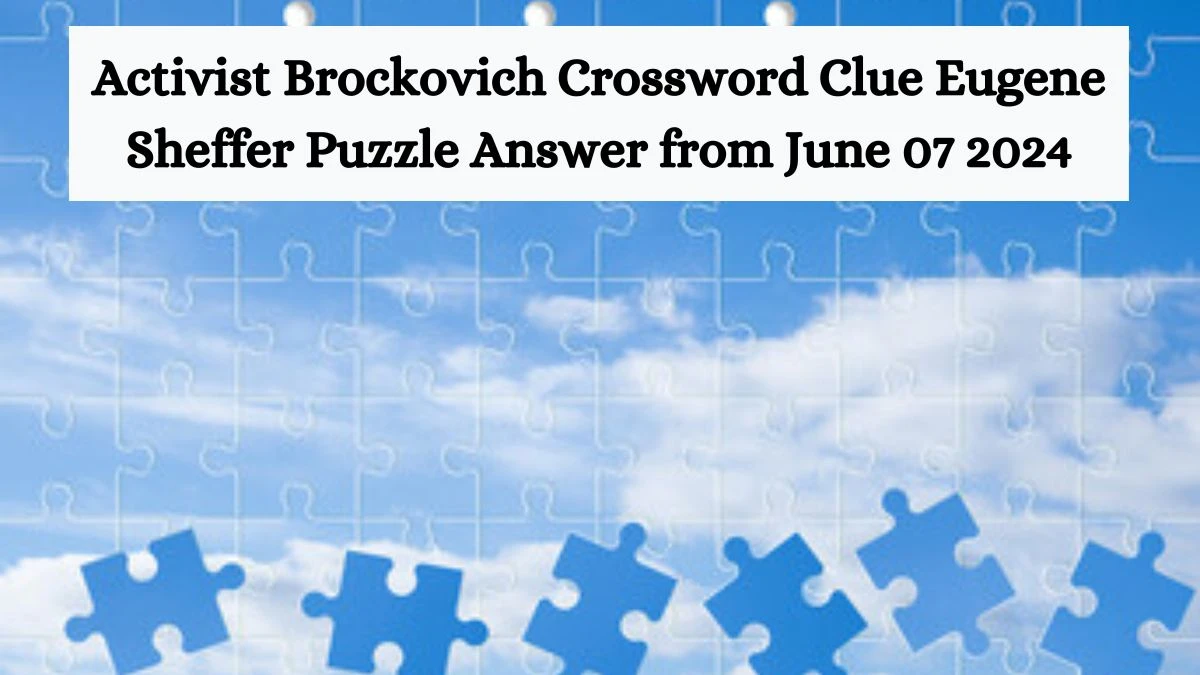 Activist Brockovich Crossword Clue Eugene Sheffer Puzzle Answer from June 07 2024