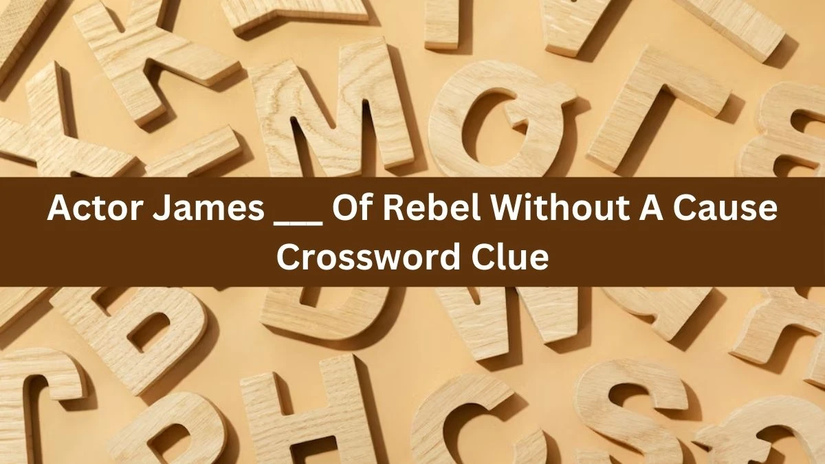 Actor James Of Rebel Without A Cause Daily Themed Crossword Clue