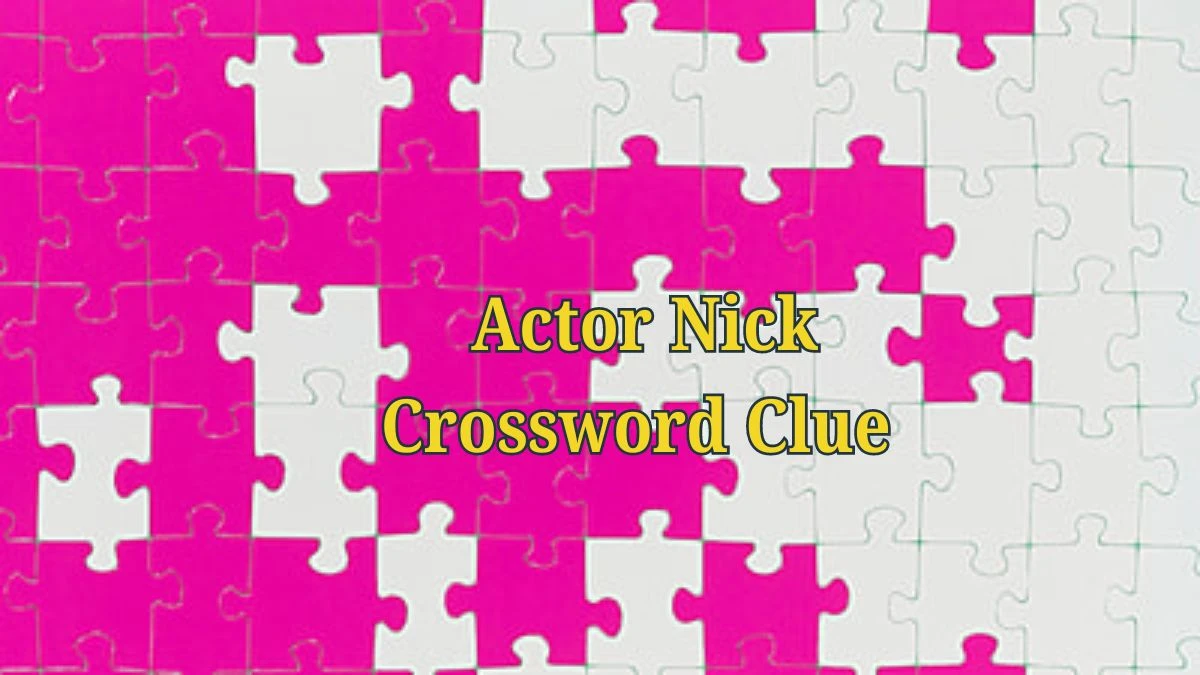 Daily Commuter Actor Nick Crossword Clue Puzzle Answer from June 19, 2024