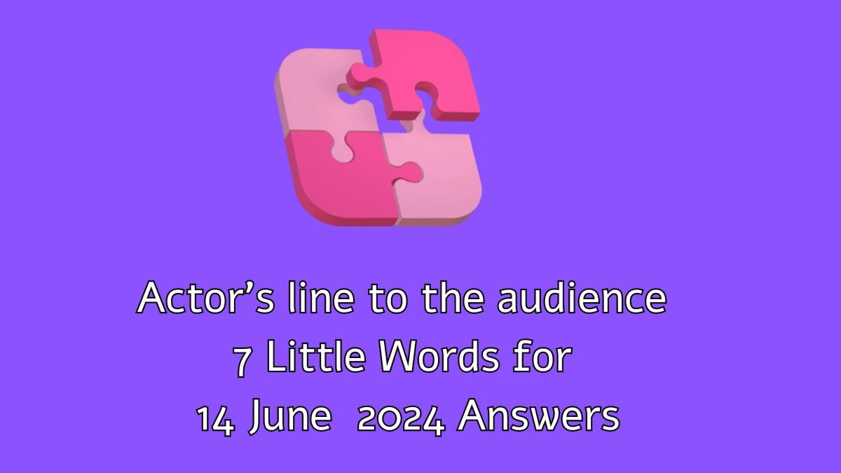 Actor's line to the audience 7 Little Words Crossword Clue Puzzle Answer from June 14, 2024
