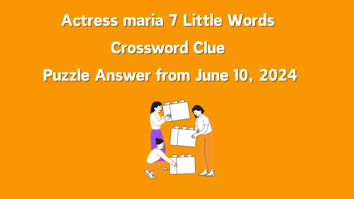 Actress maria 7 Little Words Crossword Clue Puzzle Answer from June 10, 2024