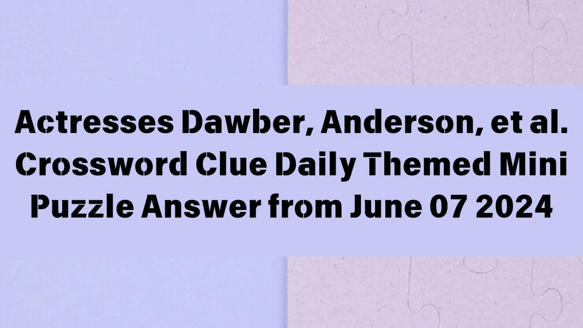 Actresses Dawber Anderson et al Crossword Clue Daily Themed Mini