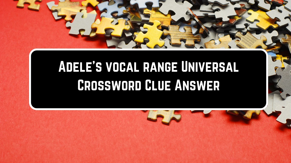 Adele #39 s vocal range Universal Crossword Clue Puzzle Answer from June 23