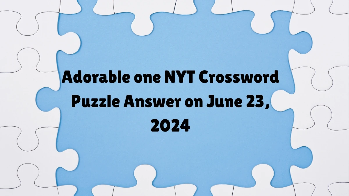 Adorable one NYT Crossword Clue Puzzle Answer from June 23, 2024