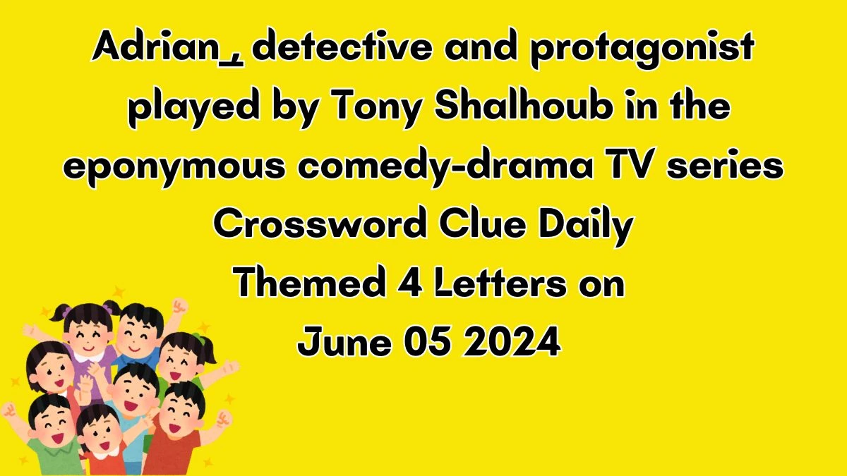 Adrian ___, detective and protagonist played by Tony Shalhoub in the eponymous comedy-drama TV series Crossword Clue Daily Themed 4 Letters on June 05 2024