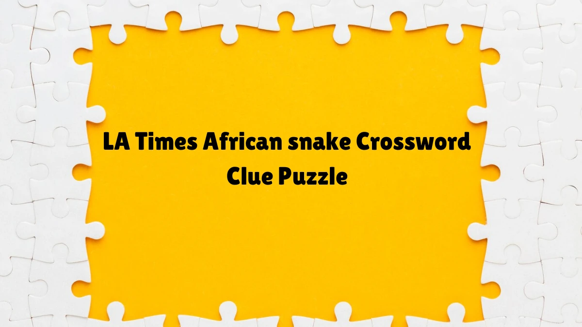 African snake LA Times Crossword Clue Puzzle Answer from June 12, 2024