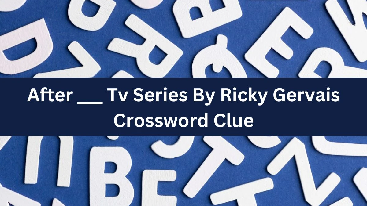 Daily Themed After ___ Tv Series By Ricky Gervais Crossword Clue Puzzle Answer from June 17, 2024