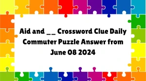 Aid and __ Crossword Clue Daily Commuter Puzzle Answer from June 08 2024