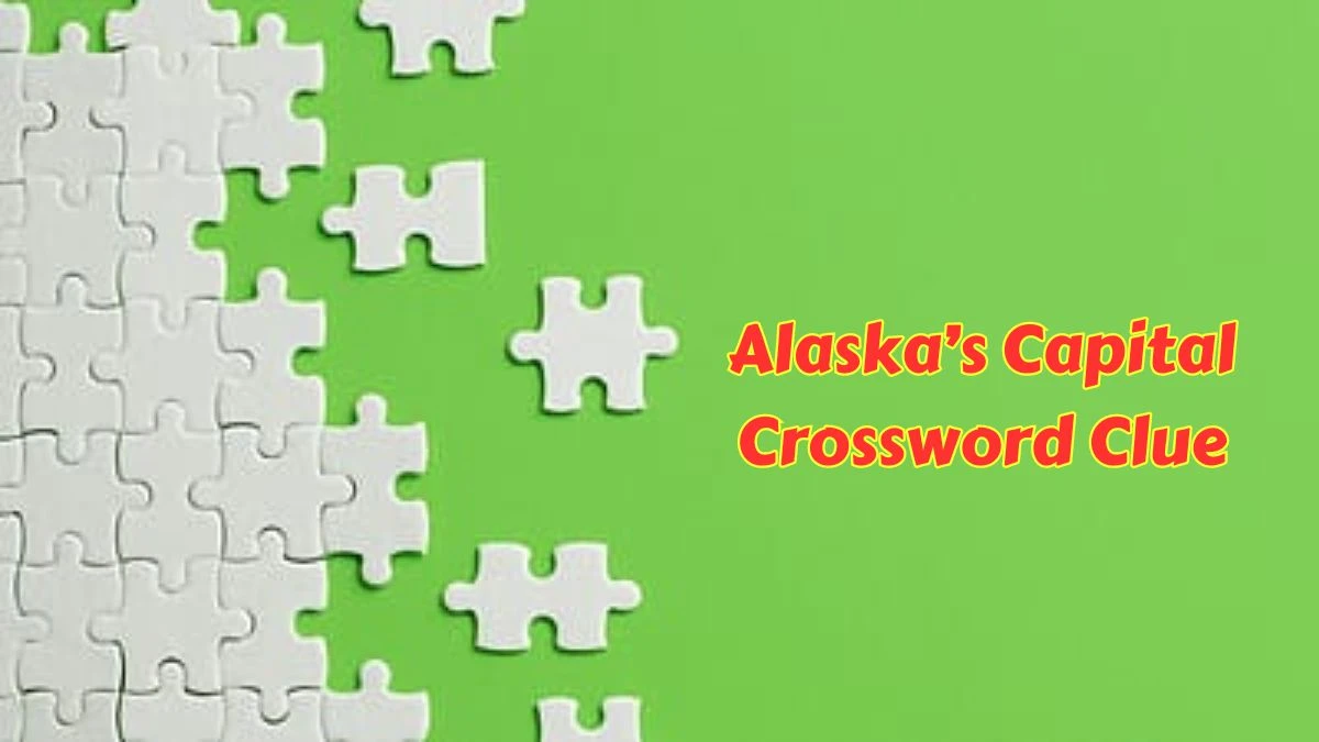 LA Times Alaska’s Capital Crossword Clue Puzzle Answer from June 25, 2024