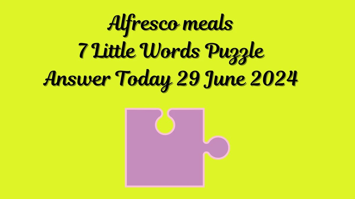 Alfresco meals 7 Little Words Puzzle Answer from June 29, 2024