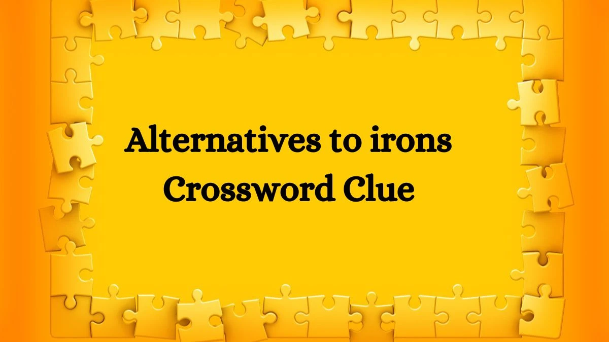 Alternatives to irons NYT Crossword Clue Puzzle Answer from June 22, 2024