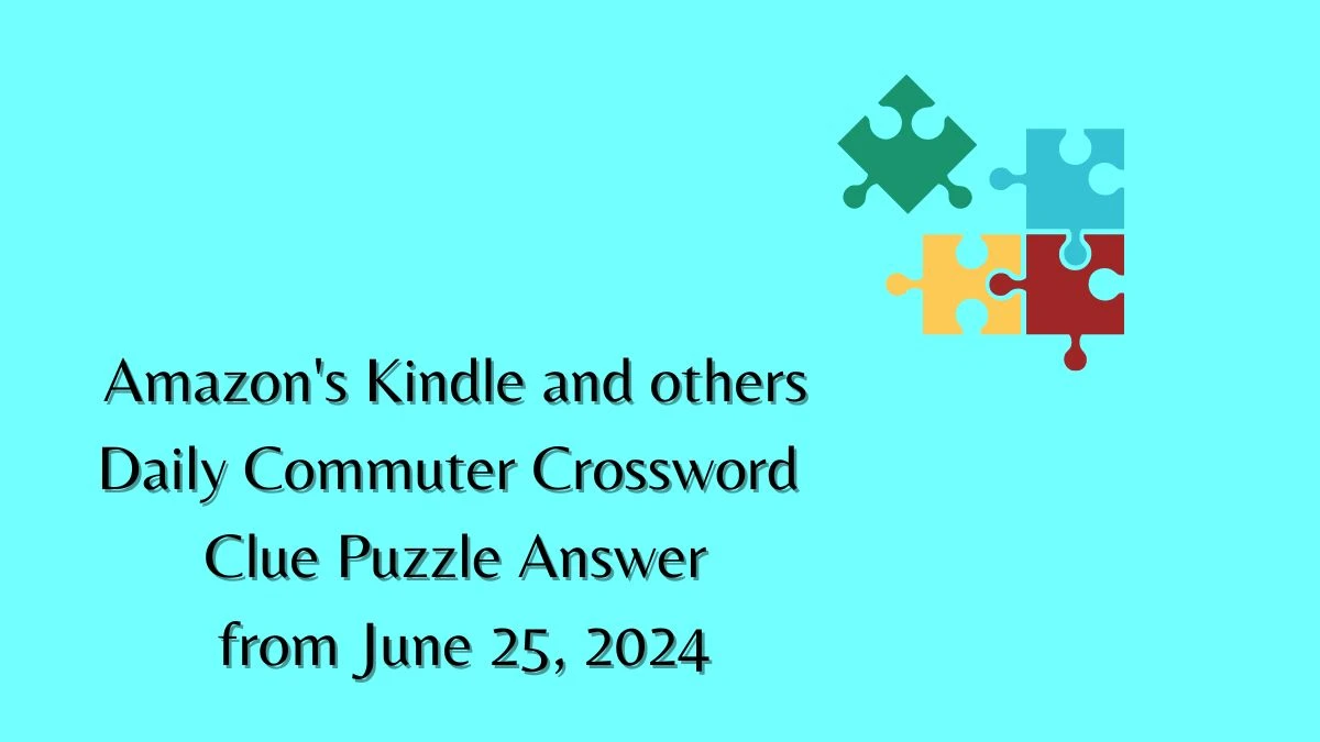 Amazon's Kindle and others Daily Commuter Crossword Clue Puzzle Answer from June 25, 2024