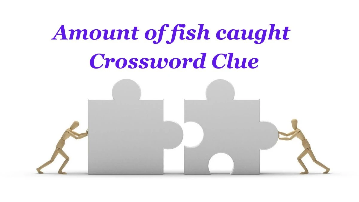 Amount of fish caught Crossword Clue Puzzle Answer from June 21, 2024