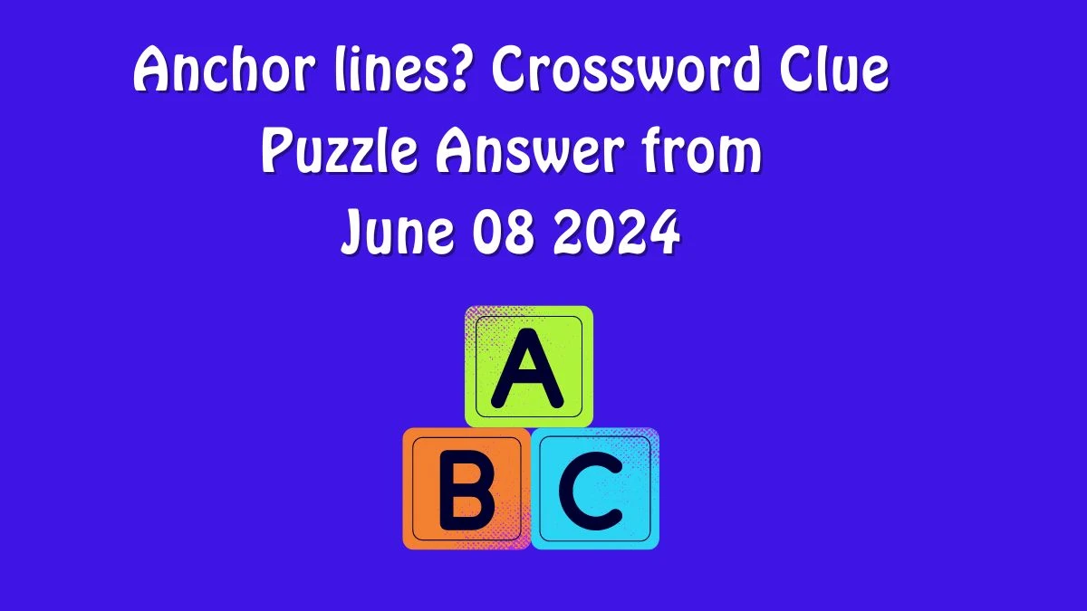 Anchor lines? Crossword Clue Puzzle Answer from June 08 2024 - News