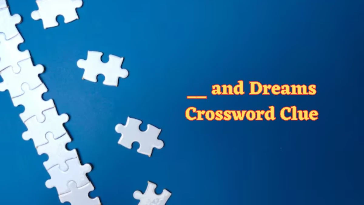 __ and Dreams Daily Commuter Crossword Clue Puzzle Answer from June 21, 2024