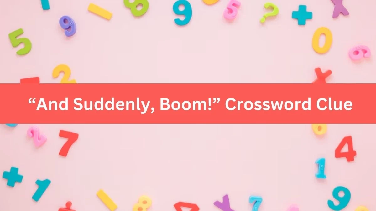 USA Today “And Suddenly, Boom!” Crossword Clue Puzzle Answer from June 28, 2024