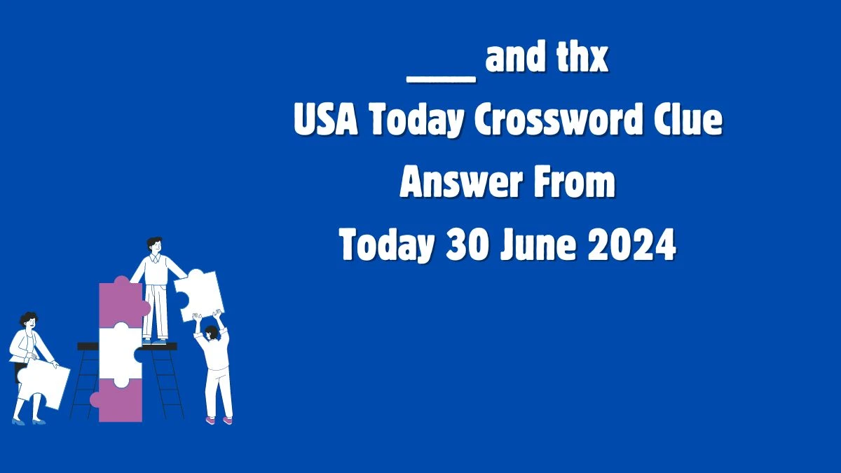 USA Today ___ and thx Crossword Clue Puzzle Answer from June 30, 2024