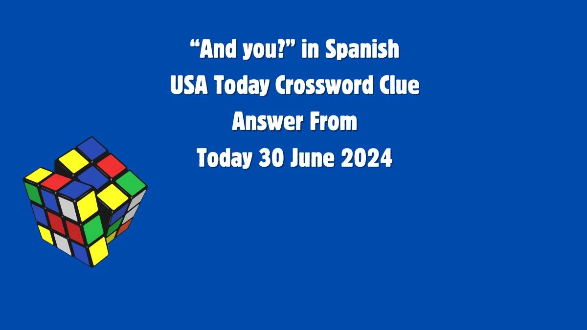 USA Today “And you?” in Spanish Crossword Clue Puzzle Answer from June 30, 2024