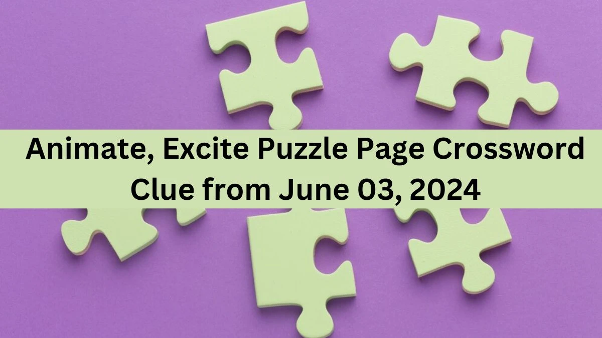 Animate, Excite Puzzle Page Crossword Clue from June 03, 2024