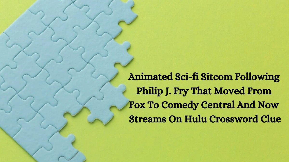 Animated Sci-fi Sitcom Following Philip J. Fry That Moved From Fox To Comedy Central And Now Streams On Hulu Daily Themed Crossword Clue Puzzle Answer from June 26, 2024