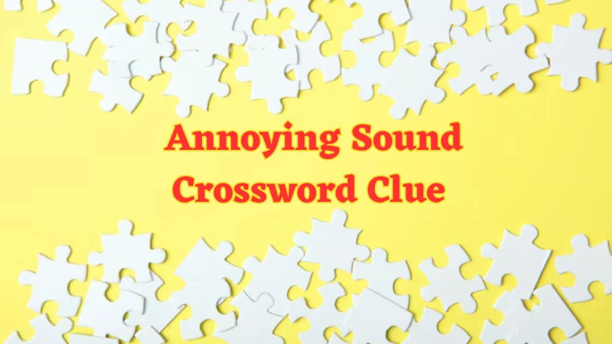 Annoying Sound Daily Commuter Crossword Clue Puzzle Answer from June 17, 2024