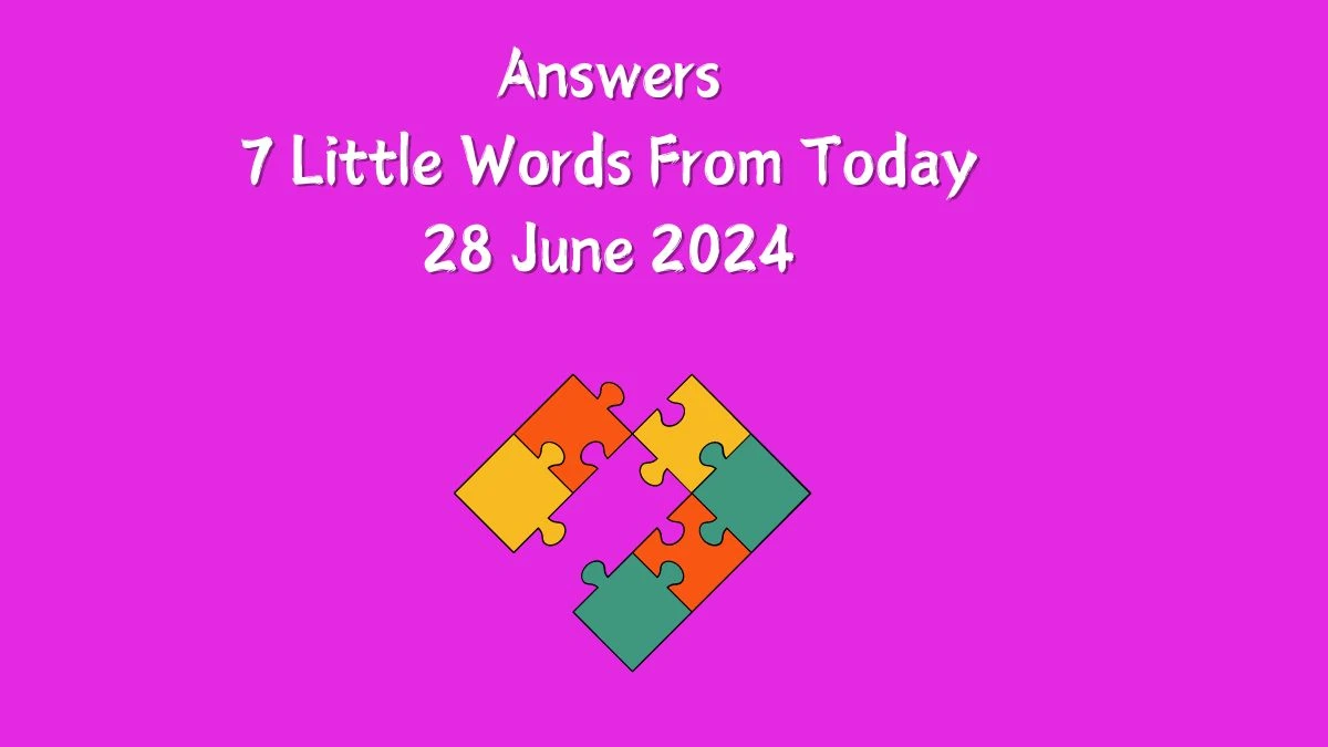 Answers 7 Little Words Puzzle Answer from June 28, 2024