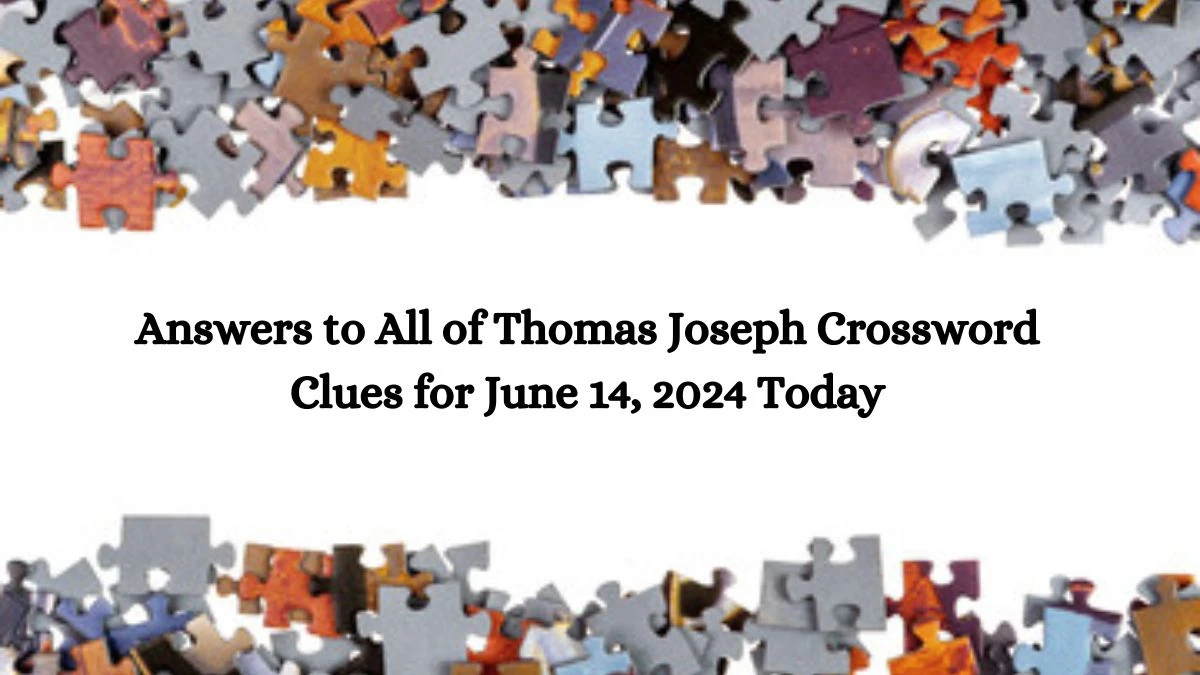 Answers to All of Thomas Joseph Crossword Clues for June 14, 2024 Today