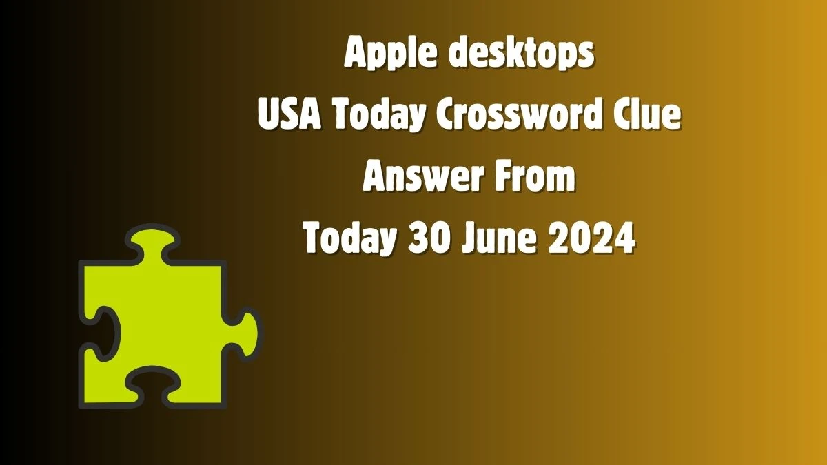 USA Today Apple desktops Crossword Clue Puzzle Answer from June 30, 2024