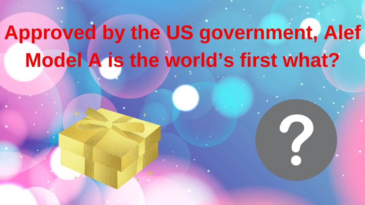 Approved by the US government, Alef Model A is the world’s first what? Amazon Quiz Answer Today June 13, 2024