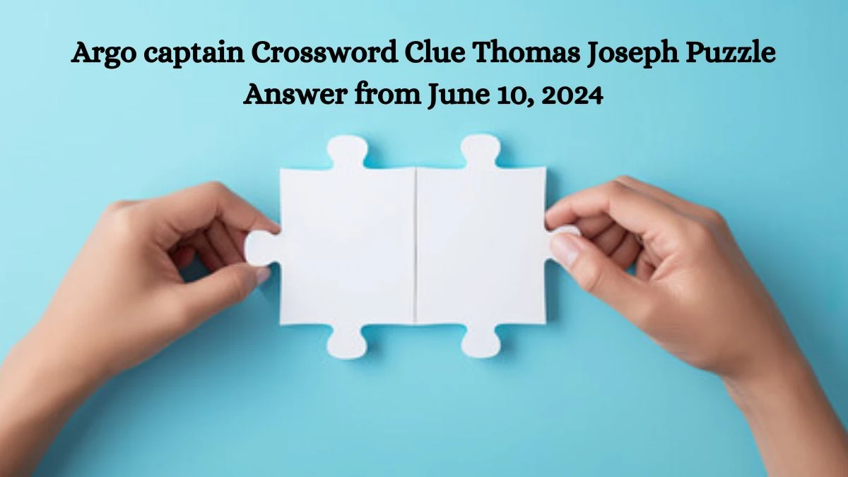 Argo captain Crossword Clue Thomas Joseph Puzzle Answer from June 10, 2024