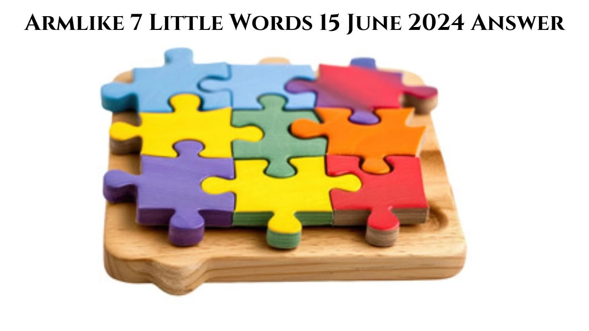 Armlike 7 Little Words Crossword Clue Puzzle Answer from June 15, 2024