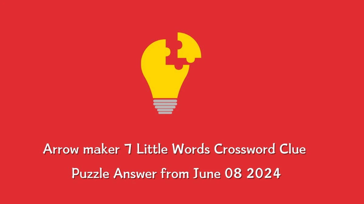 Arrow maker 7 Little Words Crossword Clue Puzzle Answer from June 08 2024