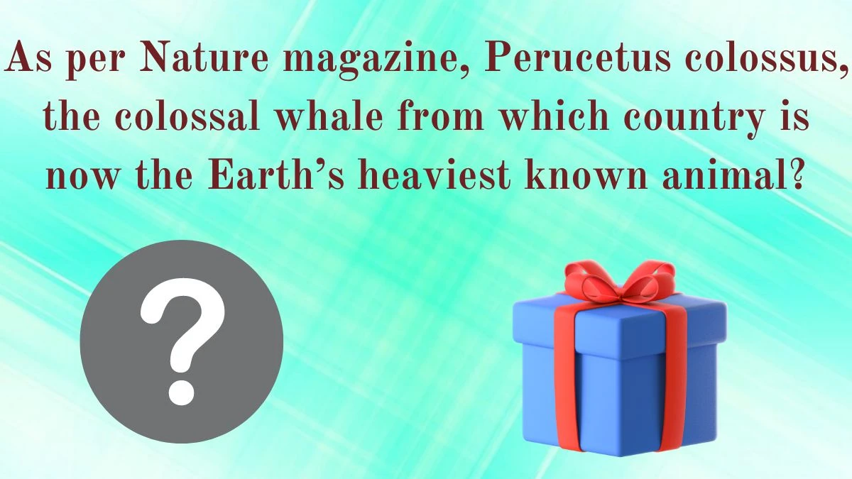 As per Nature magazine, Perucetus colossus, the colossal whale from which country is now the Earth’s heaviest known animal? Amazon Quiz Answer Today June 14, 2024