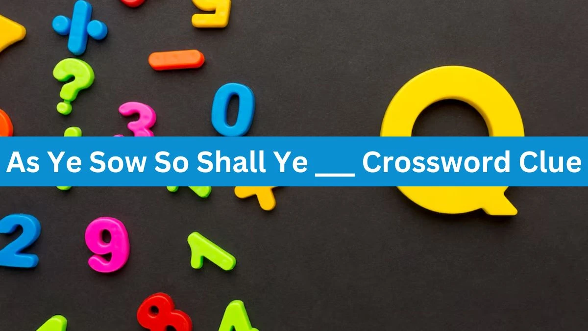 As Ye Sow So Shall Ye ___ Crossword Clue Daily Themed Puzzle Answer from June 17, 2024