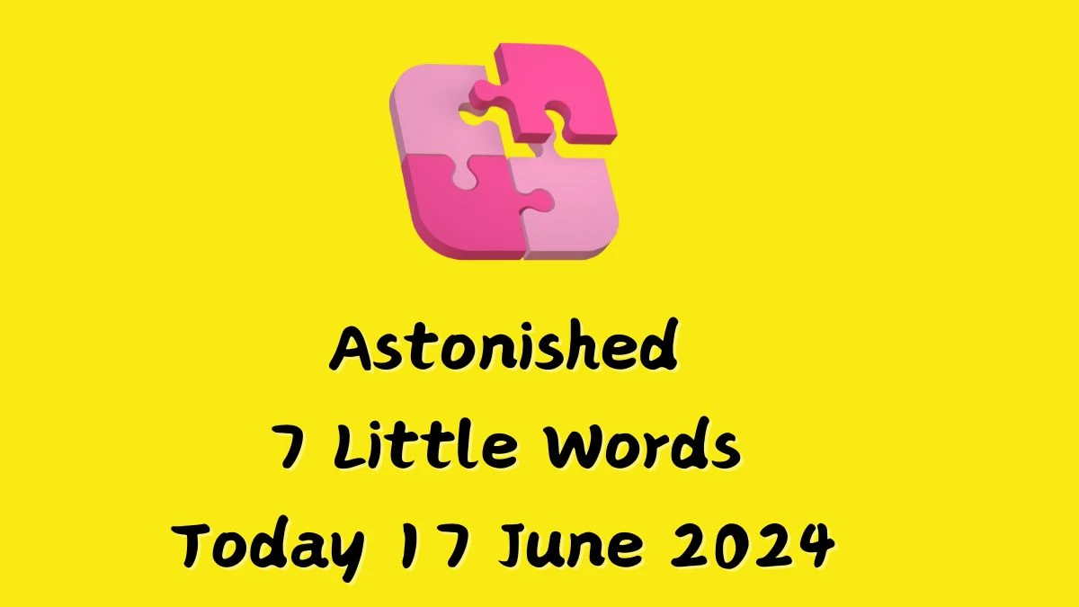 Astonished 7 Little Words Crossword Clue Puzzle Answer from June 17, 2024