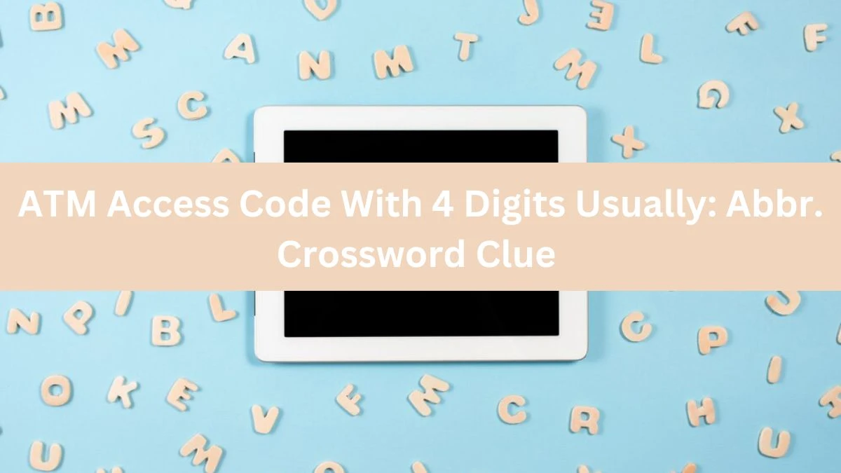 Daily Themed ATM Access Code With 4 Digits Usually: Abbr. Crossword Clue Puzzle Answer from June 21, 2024