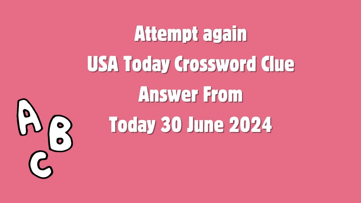 USA Today Attempt again Crossword Clue Puzzle Answer from June 30, 2024