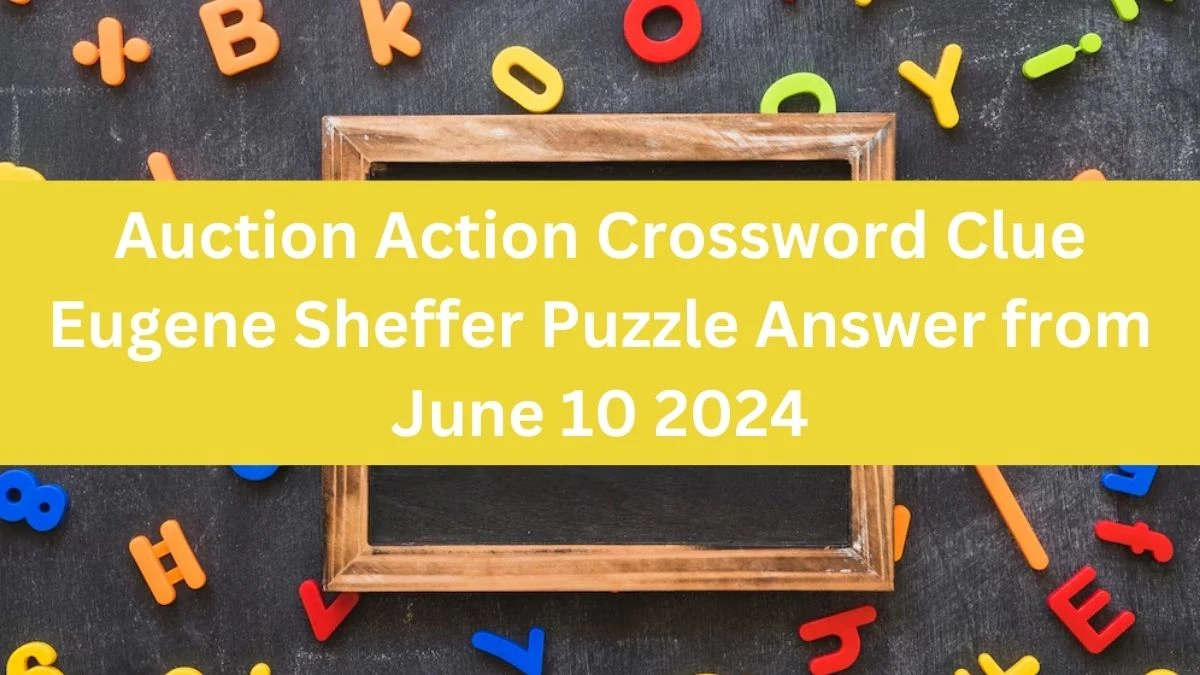 Auction Action Crossword Clue Eugene Sheffer Puzzle Answer from June 10 2024