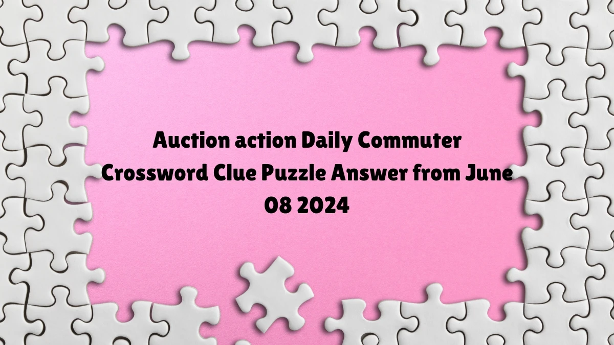 Auction action Daily Commuter Crossword Clue Puzzle Answer from June 08 2024