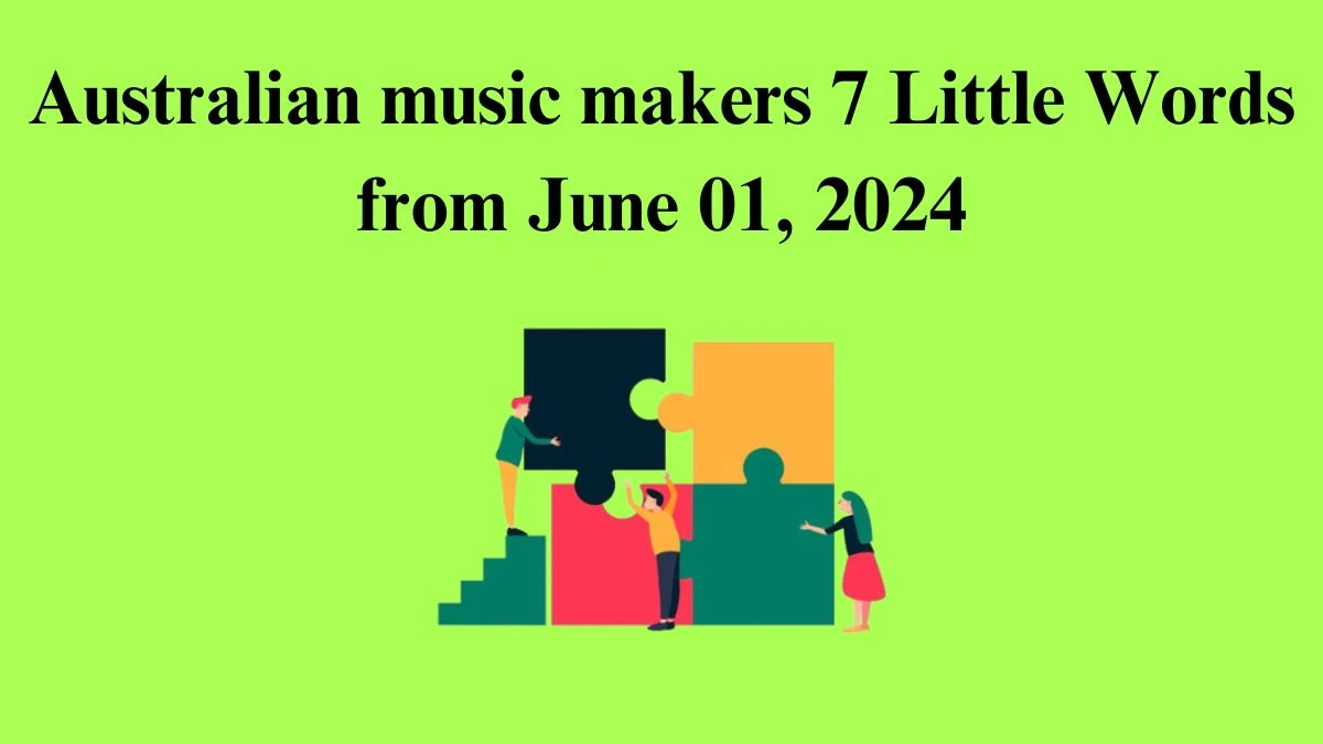 Australian music makers 7 Little Words from June 01, 2024