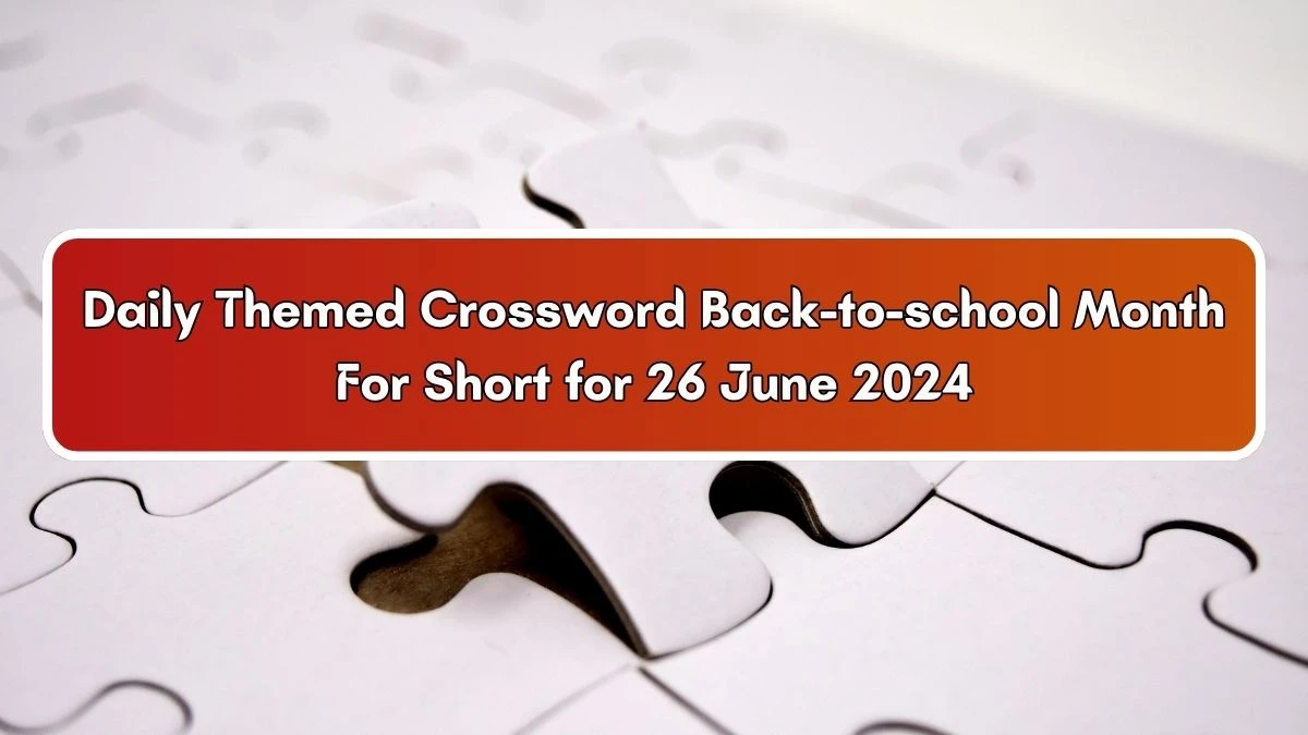 Daily Themed Back-to-school Month For Short Crossword Clue Puzzle Answer from June 26, 2024