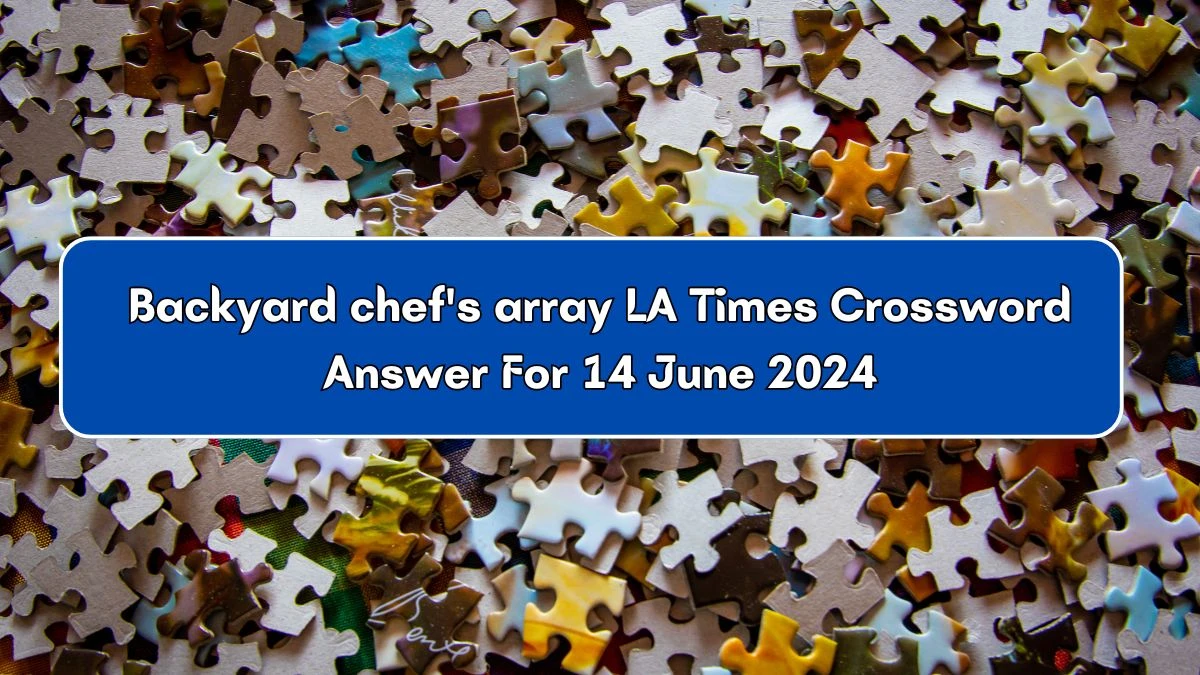 Backyard chef's array LA Times Crossword Clue Puzzle Answer from June 14, 2024