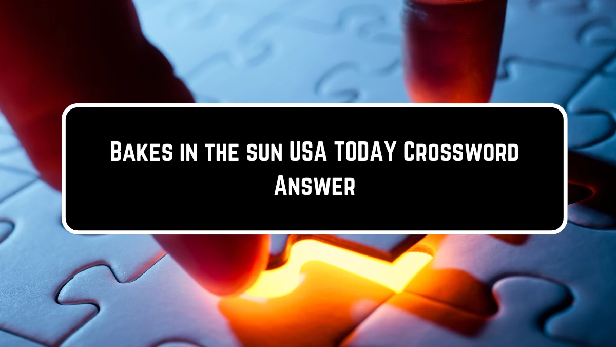 USA Today Bakes in the sun Crossword Clue Puzzle Answer from June 23, 2024