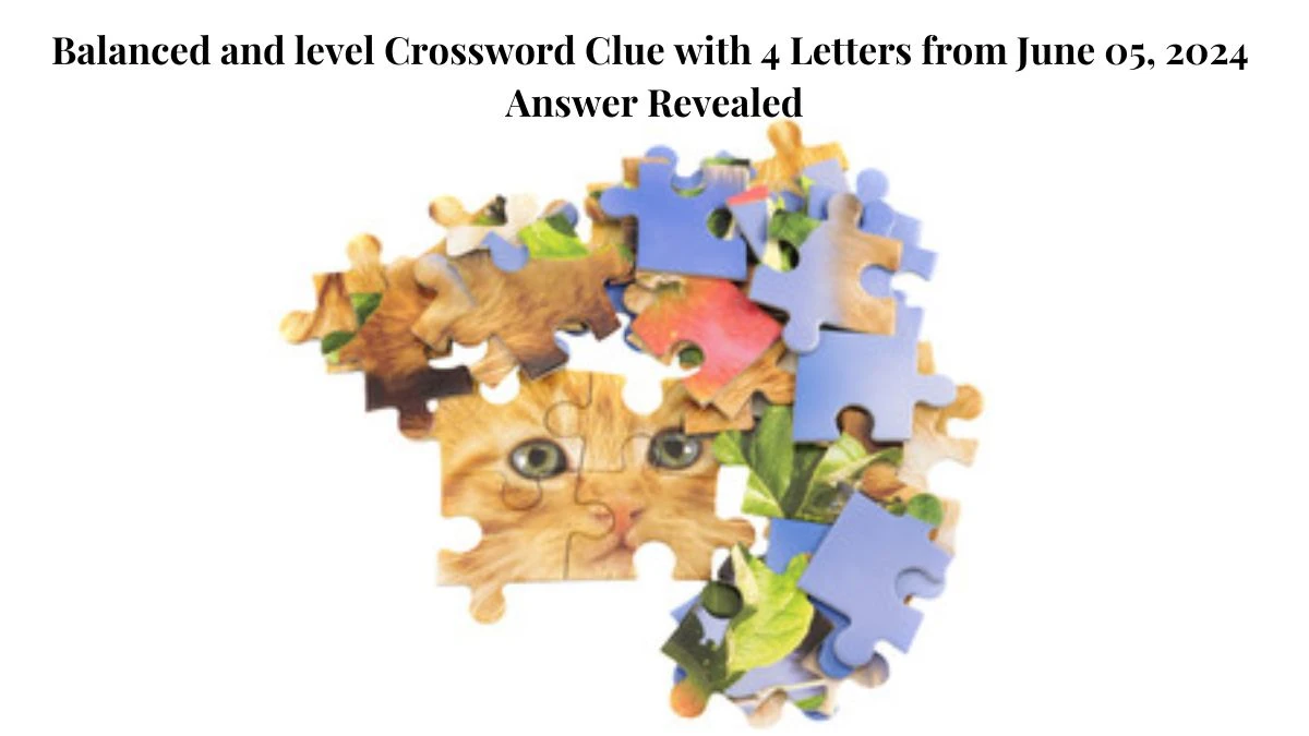 Balanced and level Crossword Clue with 4 Letters from June 05, 2024 Answer Revealed