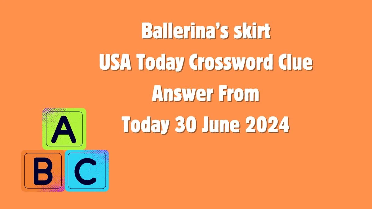 USA Today Ballerina’s skirt Crossword Clue Puzzle Answer from June 30, 2024