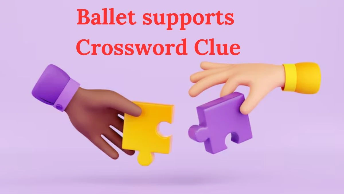 Ballet supports Daily Commuter Crossword Clue Puzzle Answer from June 28, 2024